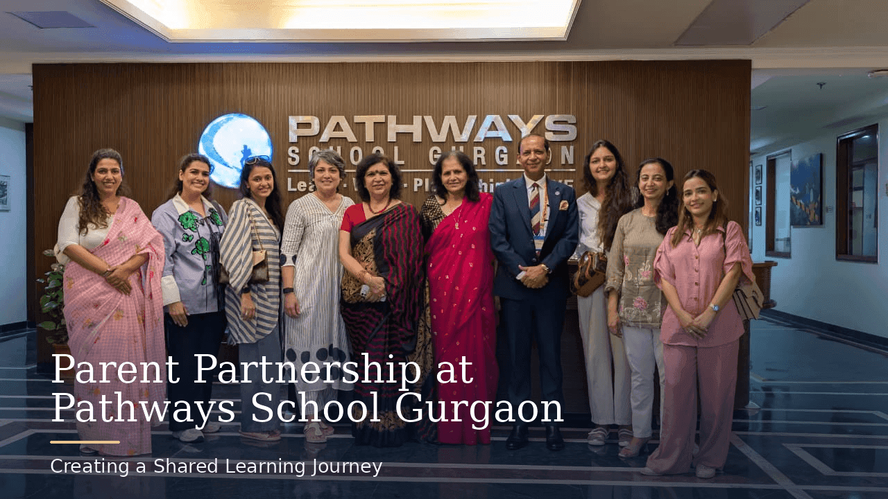 Parent Partnership at Pathways School Gurgaon: Creating a Shared Learning Journey